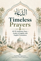 Timeless Prayers: 99 Authentic Dua's - Arabic and English Language with English Translation 1539644650 Book Cover