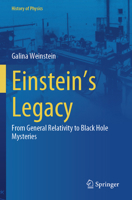 Einstein's Legacy: From General Relativity to Black Hole Mysteries (History of Physics) 3031735749 Book Cover
