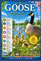 GOOSE: A Scientifically Grounded, Beginner-Friendly, and Expert-Level Guide to Geese Biology, Behavior, Ecology, and Human Interaction B0H3G548WN Book Cover