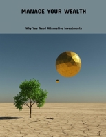 Manage Your Wealth: Why You Need Alternative Investments B0FK3PC3WF Book Cover