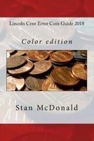 Lincoln Cent Error Coin Guide 2018: Color edition 1981184457 Book Cover