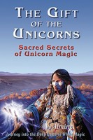 The Gift of the Unicorns: Sacred Secrets of Unicorn Magic 1934070017 Book Cover