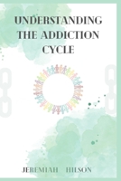 Understanding The Addiction Cycle B0BW2MGYNM Book Cover