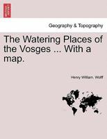 The Watering Places of the Vosges ... With a map. 1240931042 Book Cover
