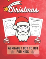 Christmas Alphabet Dot to Dot for Kids: Connect The Dots And Color It Activity Workbook For Toddlers And Preschoolers To Increase Drawing Skills And L B08N3PJJRN Book Cover