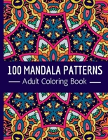 Adult Coloring Book: 100 Stress Relief Mandala Style Patterns B0BW2RVN9S Book Cover