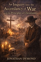 An Inquiry Into the Accordancy of War with the Principles of Christianity B0GRX3CGHQ Book Cover