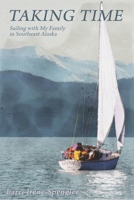 Taking Time: Sailing with My Family in Southeast Alaska B0FNKSXDF5 Book Cover