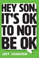 Hey Son, It's Ok To Not Be Ok 1525550497 Book Cover