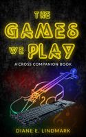 The Games we Play (The Crosses) 1944174796 Book Cover