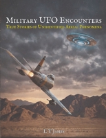 Military UFO Encounters: 30 True Stories of Unidentified Aerial Phenomena B0GPK9WH8N Book Cover