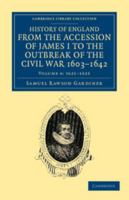 History of England From the Accession of James I. to the Outbreak of the Civil War, 1603-1642; Volume 4 1018355146 Book Cover