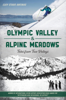 Alpine Meadows and Olympic Valley: Tales from Two Valleys 1467159581 Book Cover
