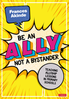 Be an Ally, Not a Bystander: Allyship Lessons for 7-12 Year Olds 1071928899 Book Cover