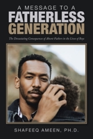 A Message To A Fatherless Generation: The Devastating Consequences of Absent Fathers in the Lives of Boys 1984587226 Book Cover