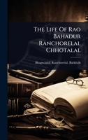 The Life Of Rao Bahadur Ranchorelal Chhotalal 1024930912 Book Cover