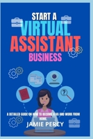 START A VIRTUAL ASSISTANT BUSINESS: A Detailed Guide On How To Become A VA And Work From Home B0C47WPZJB Book Cover