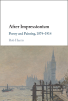 After Impressionism: Poetry and Painting, 1874-1914 1009534785 Book Cover
