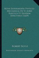 Nova Experimenta Physico-Mechanica De Vi Aeris Elastica Et Ejusdem Effectibus (1669) 1166337480 Book Cover