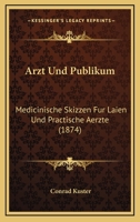 Arzt Und Publikum: Medicinische Skizzen Fur Laien Und Practische Aerzte (1874) 1168027837 Book Cover