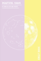 Beautiful Chaos: 12 years in Life and Poetry B09CKJR53C Book Cover