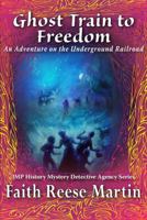 Ghost Train to Freedom: An Adventure on the Underground Railroad 1608000141 Book Cover