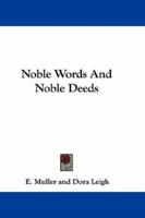 Noble Words And Noble Deeds 1163627356 Book Cover