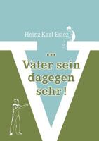 ... Vater sein dagegen sehr! 3833488018 Book Cover