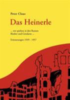 Das Heinerle: ... wir spielten in den Ruinen Räuber und Gendarm. Erinnerungen 1939-1957 383341863X Book Cover