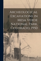 Archeological Excavations in Mesa Verde National Park, Colorado, 1950 1014880548 Book Cover
