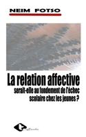 La Relation Affective: Serait-Elle Au Fondement de l'Échec Scolaire Chez Les Jeunes ? 9956999946 Book Cover