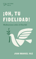 ¡Oh, tu fidelidad!: Meditaciones sobre el Dios fiel 1087730929 Book Cover