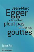 Jean-Marc Egger a Dit Qu'il Ne Pleut Pas Entre les Gouttes 1499149387 Book Cover