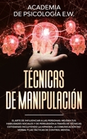 T�cnicas de manipulaci�n: El arte de influenciar a las personas: mejora tus habilidades sociales y de persuasi�n a trav�s de t�cnicas cotidianas incluyendo la hipnosis, la comunicaci�n no verbal y las 1802080600 Book Cover