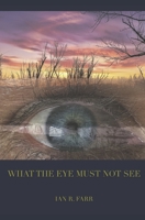 What The Eye Must Not See B09SP44W61 Book Cover