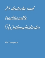 24 deutsche und traditionelle Weihnachtslieder: Für Trompete B0FT151GTV Book Cover