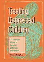 Treating Depressed Children: A Therapeutic Manual of Proven Cognitive Behavioral Techniques (Best Practices for Therapy) 157224061X Book Cover