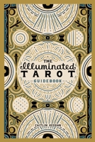 The Illuminated Tarot Guidebook 1667105280 Book Cover