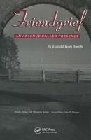 Friendgrief: An Absence Called Presence (Death, Value, and Meaning Series) 0415784700 Book Cover