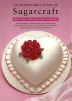 International School of Sugarcraft: New Skills and Techniques (International School of Sugarcrafts), Vol. 3