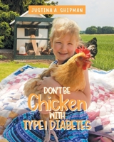 Don't Be Chicken With Type 1 Diabetes 1098002245 Book Cover