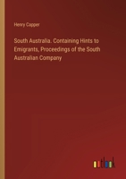 South Australia. Containing Hints to Emigrants, Proceedings of the South Australian Company 3385577942 Book Cover