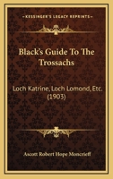 Black's Guide To The Trossachs: Loch Katrine, Loch Lomond, Etc. 1164589105 Book Cover