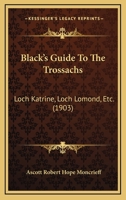 Black's Guide To The Trossachs: Loch Katrine, Loch Lomond, Etc. 1436790220 Book Cover