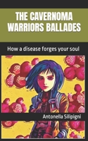 The Cavernoma Warriors Ballades: How a disease forges your soul B0BXNKDKBR Book Cover