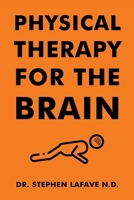 Physical Therapy for the Brain 1098021940 Book Cover