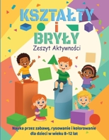 KSZTALTY I BRYLY – Zeszyt Aktywnosci: Ponad 100 zabawnych cwiczen z geometrii, rysowania i logicznego myslenia dla dzieci w wieku 8–12 lat (Polish Edition) B0G644CBLW Book Cover