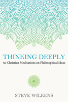 Thinking Deeply: 50 Christian Meditations on Philosophical Ideas 1666738565 Book Cover