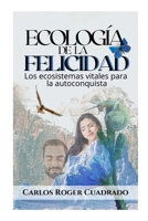 Ecología de la felicidad: Los ecosistemas vitales para la autoconquista B08C79XGYH Book Cover