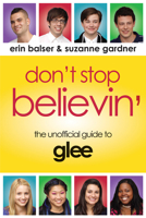 Don't Stop Believin': The Unofficial Guide to Glee 1550229389 Book Cover